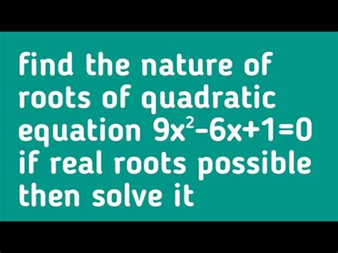 Find The Nature Of Roots Of Quadratic Equation X X If Real Roots