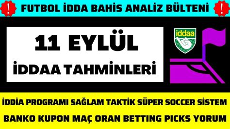 11 EYLÜL İDDAA TAHMİNLERİ taktik futbol toto bahis betting yorum