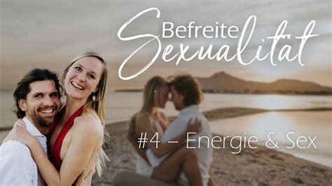 Befreite Sexualität 4 Die Wahrheit über Energie And Sex Sexualität