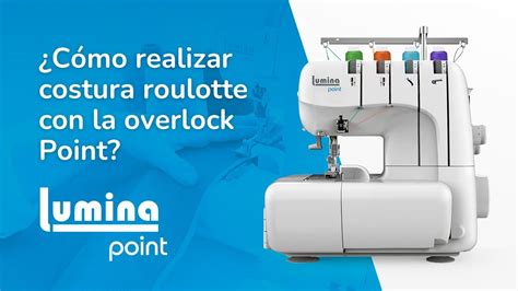 Costura roulotte con la máquina de coser overlock Lumina Point YouTube