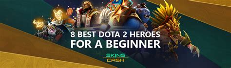 Top Dota Heroes For Beginners Working Guide Skins Cash Blog