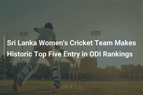 Sri Lanka Women S Cricket Team Makes Historic Top Five Entry In Odi Rankings