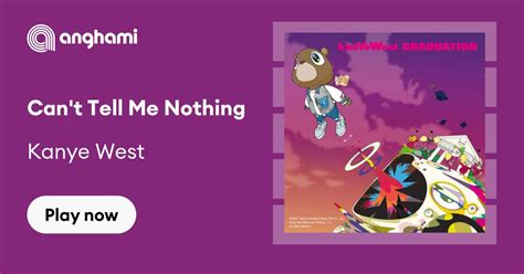 Kanye West Can T Tell Me Nothing Play On Anghami