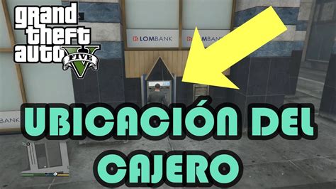 Donde estan los CAJEROS en GTA 5 UBICACIÓN del CAJERO en GTA 5 Modo