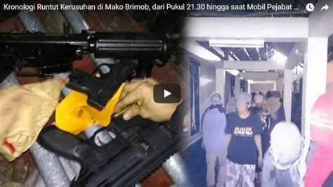 Kronologi Kerusuhan Di Mako Brimob Dari Pukul 21 30 Hingga Saat Mobil