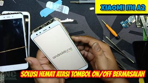 Solusi Mudah Dan Hemat Atasi Tombol On Off Bermasalah Hp Xiaomi Mi A