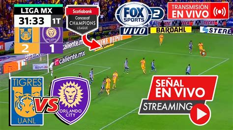 En Vivo Tigres Vs Orlando City FOX SPORTS Donde Ver Tigres Vs