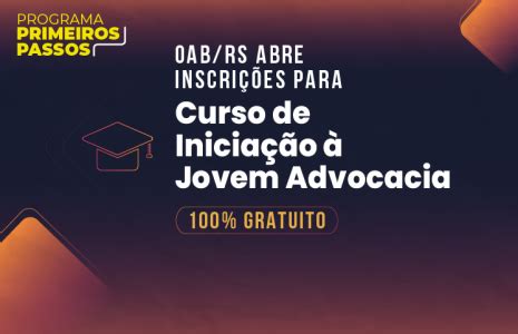 OAB RS Programa Primeiros Passos OAB RS lança curso de iniciação