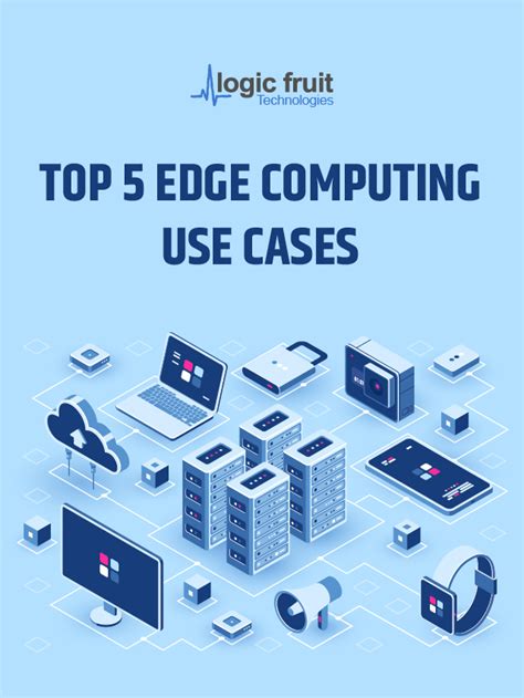 Top 5 Edge Computing Use Cases 2023 Logic Fruit Technologies