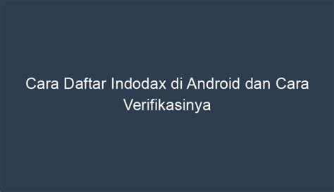 Cara Daftar Indodax Di Android Dan Cara Verifikasinya