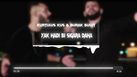 Kurtuluş Kuş And Burak Bulut Yak Hadi Bi Sigara Daha Faruk Demir