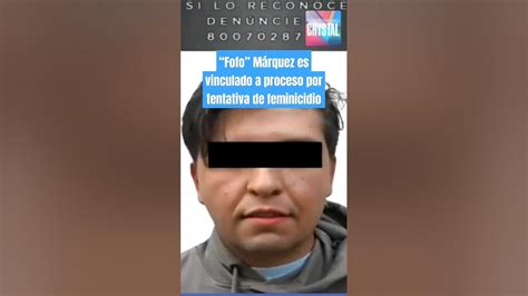 “fofo” Márquez Es Vinculado A Proceso Por Tentativa De Feminicidio