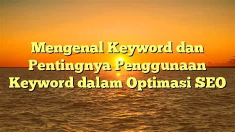 Mengenal Keyword Dan Pentingnya Penggunaan Keyword Dalam Optimasi SEO