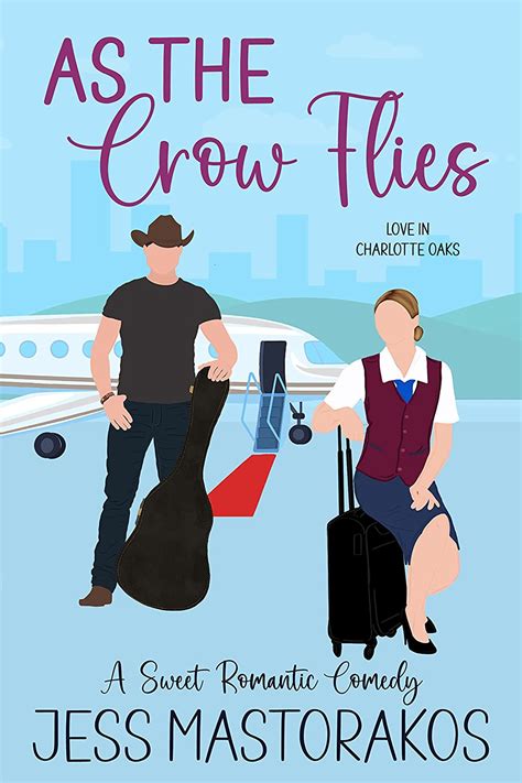 As The Crow Flies Love In Charlotte Oaks 3 By Jess Mastorakos Goodreads