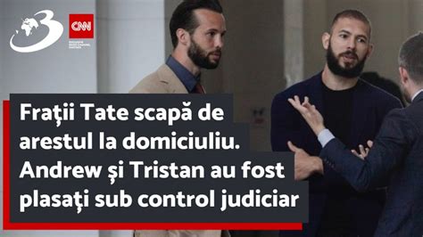 Frații Tate scapă de arestul la domiciuliu Andrew și Tristan au fost