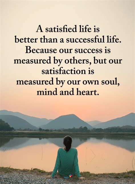 Life Quotes A Satisfied Life Is Better Than A Successful Life Because