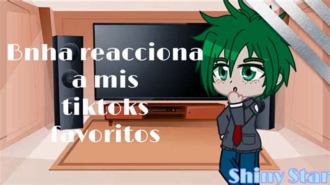 Bnha Reacciona A Mis Tiktoks Favoritos Parte Shiny Star