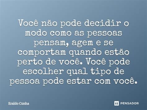 Você não pode decidir o modo Eraldo Cunha Pensador