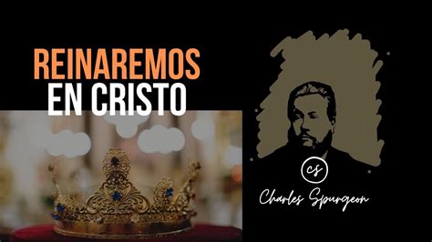 Reinaremos En Cristo G Nesis Devocional De Hoy Charles Spurgeon