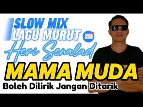 SLOW MIX MAMA MUDA HERI SENALAD Boleh Dilirik Jangan Ditarik