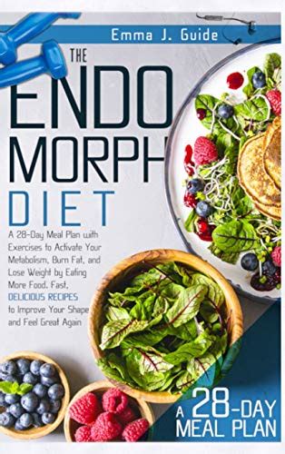 Endomorph Diet A 28 Day Meal Plan To Activate Your Metabolism Burn Fat And Lose Weight By