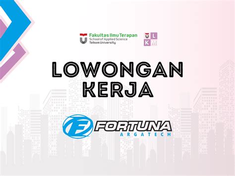 LOWONGAN KERJA CV FORTUNA ARGATECH LKM FIT