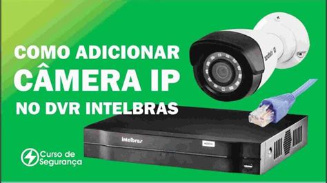 Guia Simples para Instalar Câmera IP no DVR Intelbras Dicas e Truques