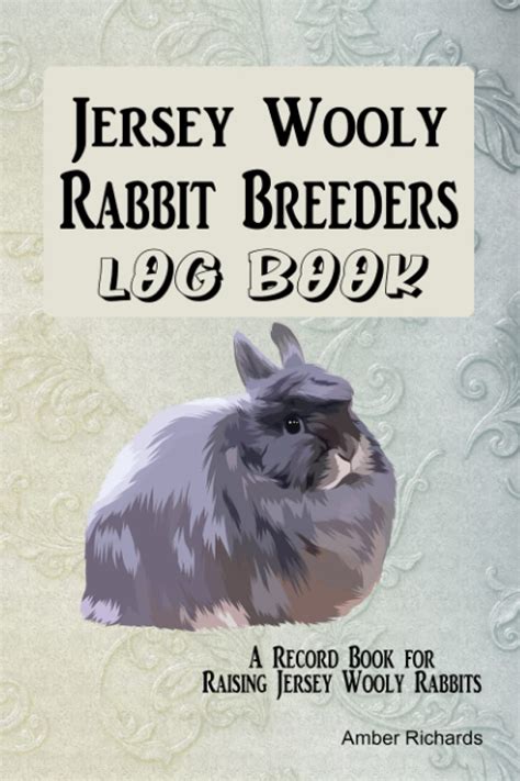 Jersey Wooly Rabbit Breeders Log Book: A Record Book for Raising Jersey ...