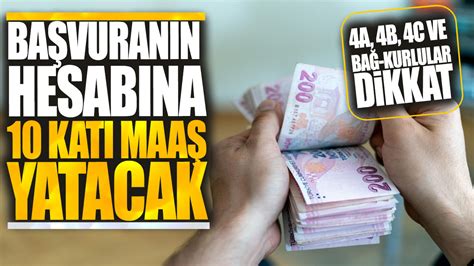 4A 4B 4C ve Bağ Kurlular dikkat Başvuranın hesabına 10 katı maaş yatacak