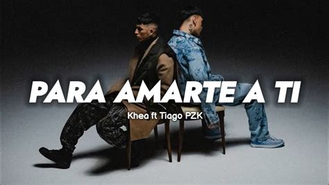 Khea Ft Tiago Pzk Para Amarte A Ti 🥀 Letra Youtube