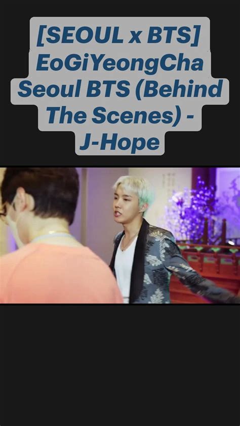 SEOUL X BTS EoGiYeongCha Seoul BTS Behind The Scenes J Hope Bts