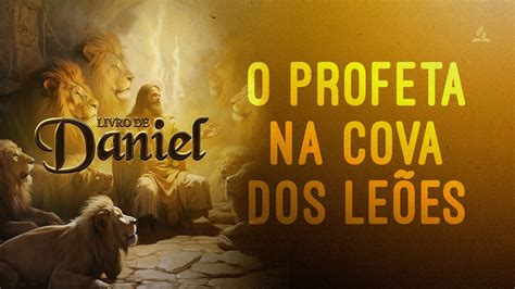 Livro De Daniel Cap Tulo O Profeta Na Cova Dos Le Es Youtube