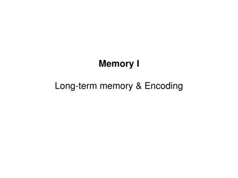 Ppt Memory I Long Term Memory And Encoding Powerpoint Presentation Id