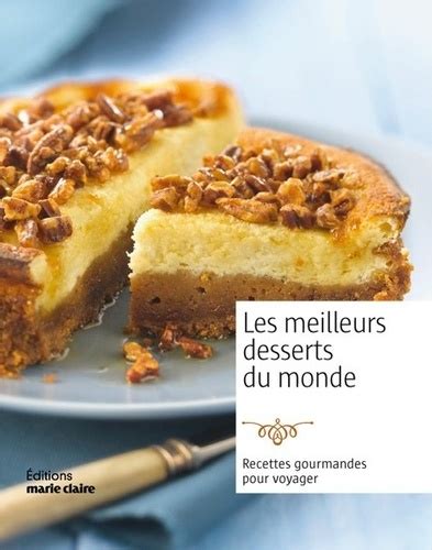 Les Meilleurs Desserts Du Monde Recettes De Marie Claire Livre Decitre