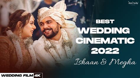 4K BEST WEDDING FILM 2022 ISHAAN MEGHA LOVE REELS BY SHIVAM