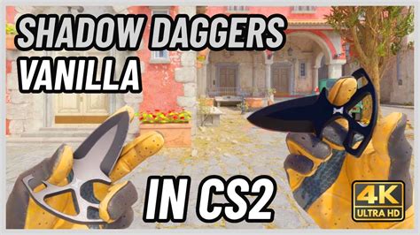 Cs Shadow Daggers Vanilla Cs Knife In Game Showcase K Youtube