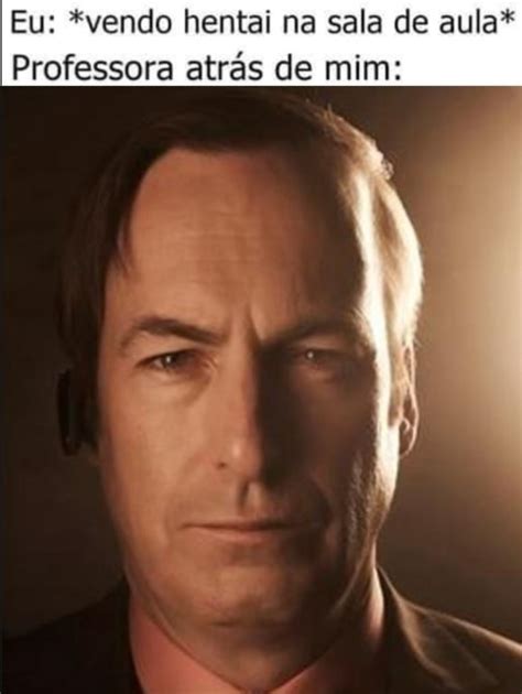 Eu Vendo Hentai Na Sala De Aula Professora Atr S De Mim Ifunny Brazil