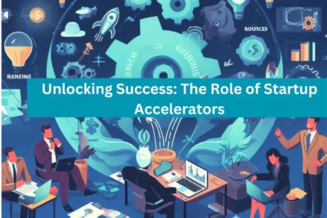 Unlocking Success: The Role of Startup Accelerators 