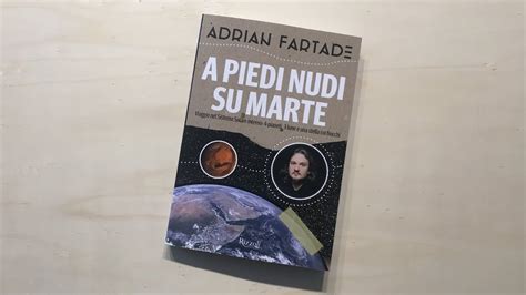 A Piedi Nudi Su Marte Il Primo Consigliatissimo Libro Di Adrian