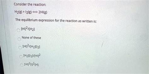 Solved Consider The Reaction Hzlg I2zlg 2hilg The Equilibrium