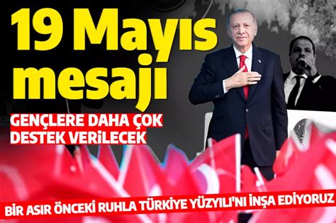 Cumhurbaşkanı Erdoğandan 19 Mayıs Mesajı Bir Asır önceki Ruhla Türkiye Yüzyılını Inşa