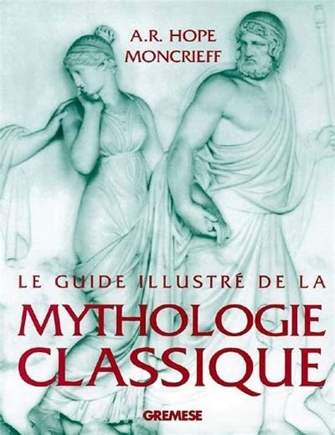 Amazon Fr Le Guide Illustre De La Mythologie Classique Moncrieff A