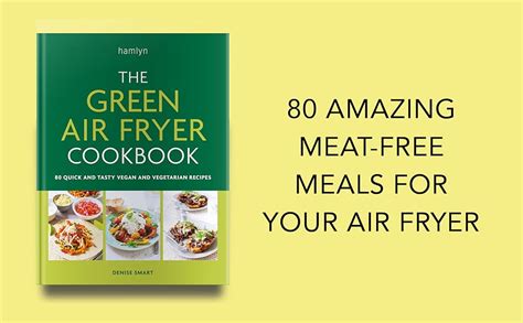 The Green Air Fryer Cookbook 80 Quick And Tasty Vegan And Vegetarian Recipes Uk