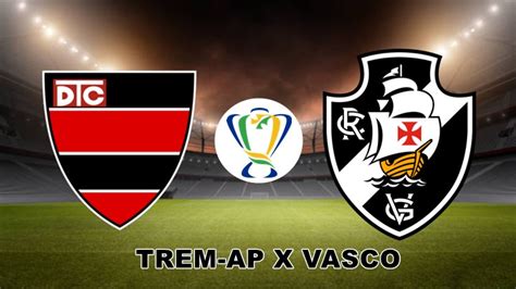 Trem X Vasco Ao Vivo Pela Copa Do Brasil Como Assistir Online E Na Tv