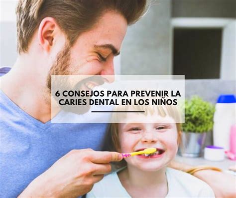 6 consejos para prevenir la caries dental en los niños Clínica