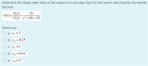 Solved Determine The Steady State Value Of The Output To A Chegg