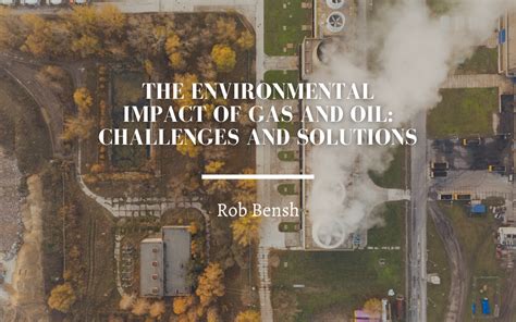 The Environmental Impact of Gas and Oil: Challenges and Solutions ...