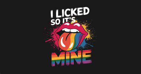 I Licked So It S Mine Gay Lesbian Pride Rainbow Lips I Licked So Its Mine Gay Lesbian Pride
