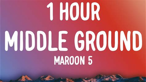 Maroon Middle Ground Hour Lyrics Youtube