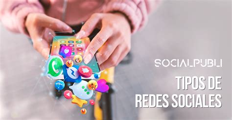 Tipos De Redes Sociales Conócelos Todos Social Publi Blog